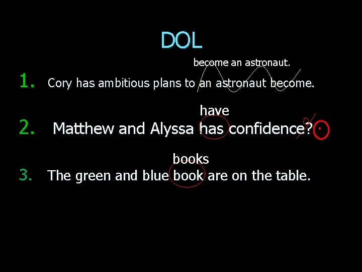 DOL 1. become an astronaut. Cory has ambitious plans to an astronaut become. have