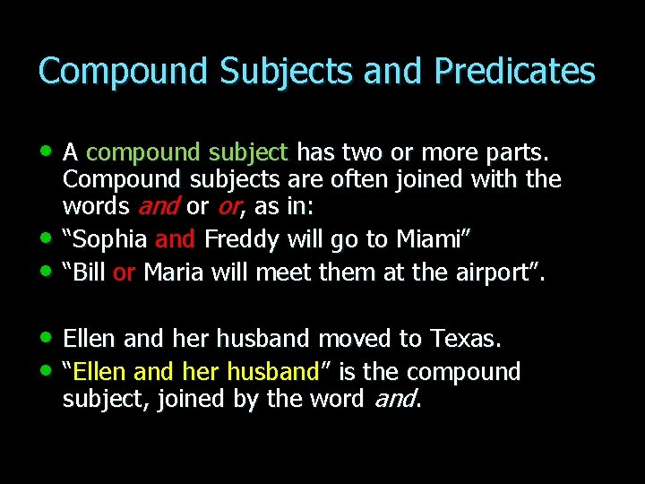 Compound Subjects and Predicates • A compound subject has two or more parts. •