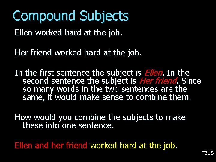 Compound Subjects Ellen worked hard at the job. Her friend worked hard at the
