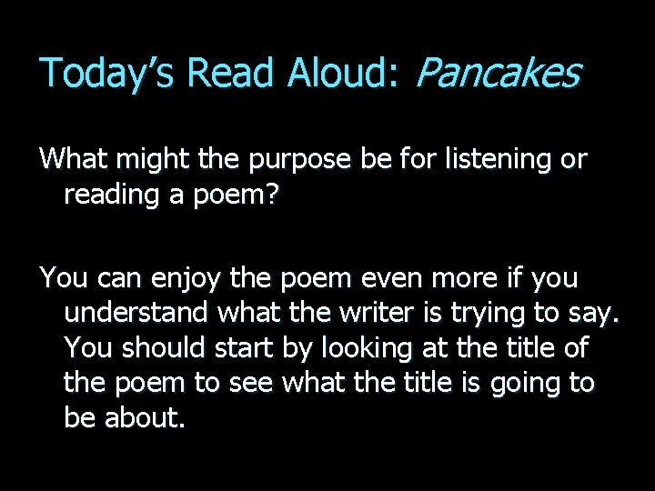 Today’s Read Aloud: Pancakes What might the purpose be for listening or reading a