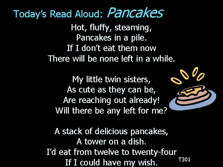 Today’s Read Aloud: Pancakes Hot, fluffy, steaming, Pancakes in a pile. If I don’t