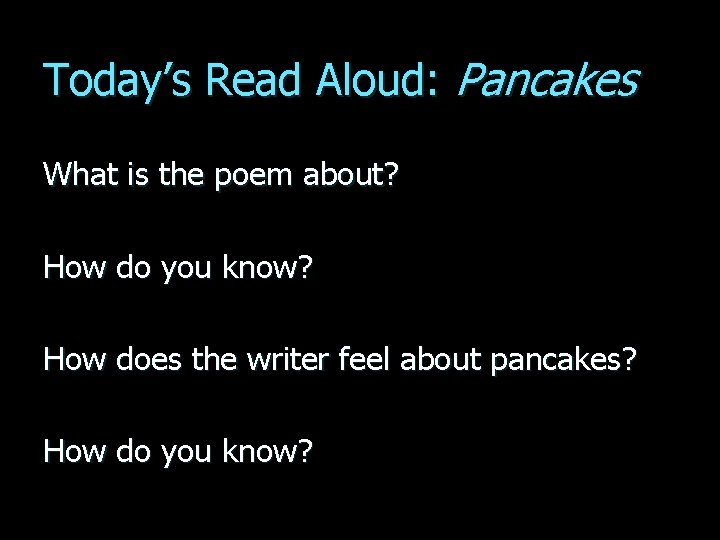 Today’s Read Aloud: Pancakes What is the poem about? How do you know? How