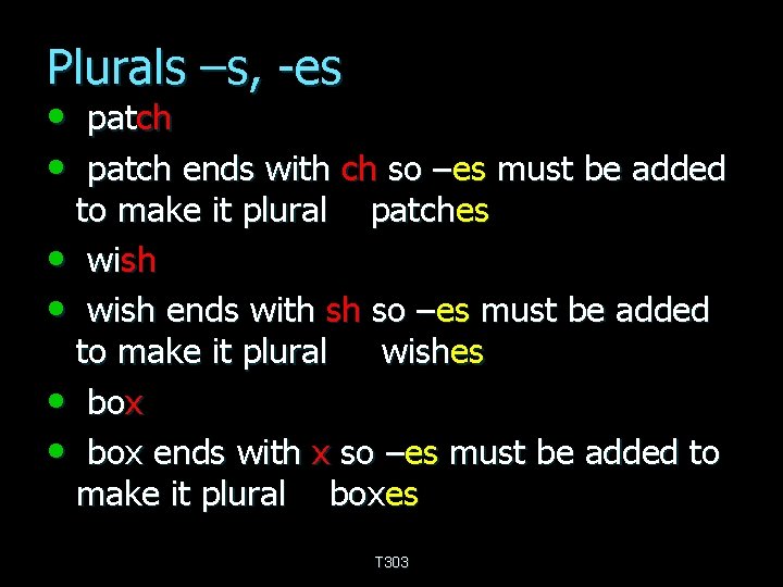 Plurals –s, -es • patch ends with ch so –es must be added to
