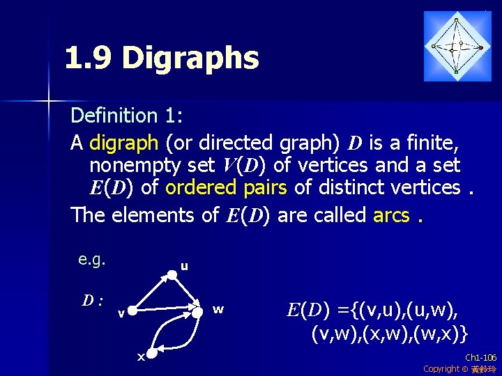 1. 9 Digraphs Definition 1: A digraph (or directed graph) D is a finite,