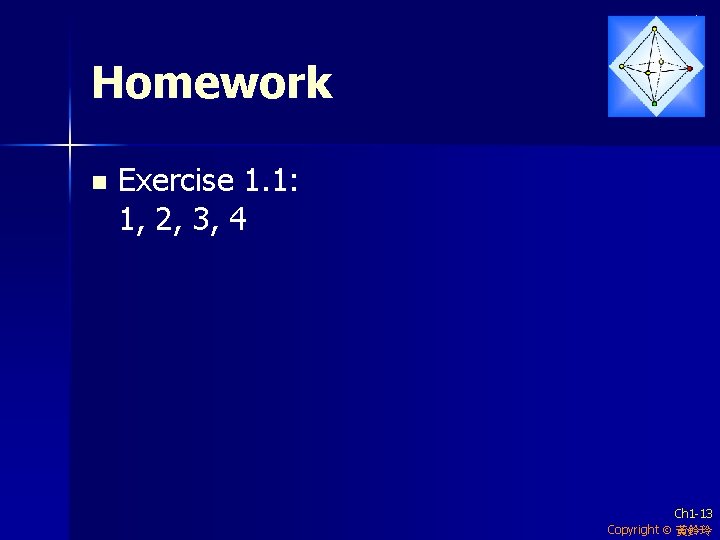 Homework n Exercise 1. 1: 1, 2, 3, 4 Ch 1 -13 Copyright 黃鈴玲