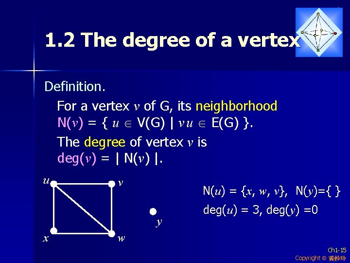1. 2 The degree of a vertex Definition. For a vertex v of G,