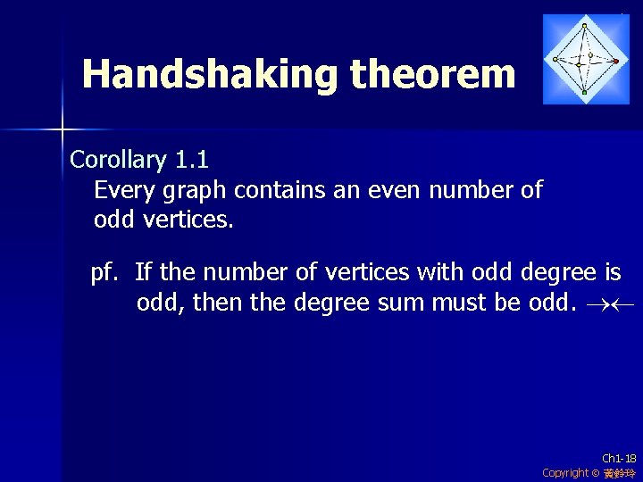 Handshaking theorem Corollary 1. 1 Every graph contains an even number of odd vertices.