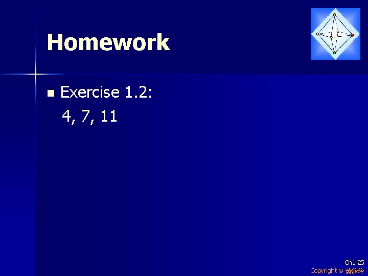 Homework n Exercise 1. 2: 4, 7, 11 Ch 1 -25 Copyright 黃鈴玲 