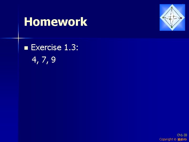Homework n Exercise 1. 3: 4, 7, 9 Ch 1 -33 Copyright 黃鈴玲 