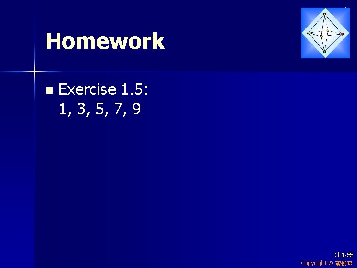 Homework n Exercise 1. 5: 1, 3, 5, 7, 9 Ch 1 -55 Copyright