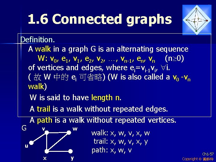 1. 6 Connected graphs Definition. A walk in a graph G is an alternating
