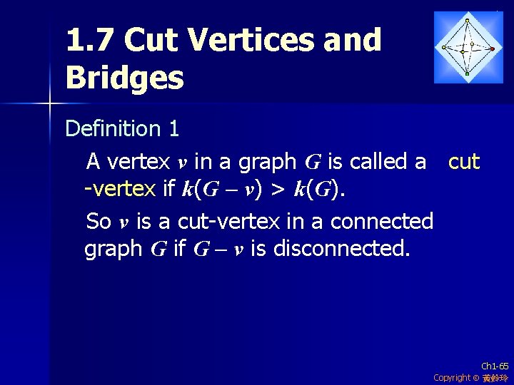 1. 7 Cut Vertices and Bridges Definition 1 A vertex v in a graph