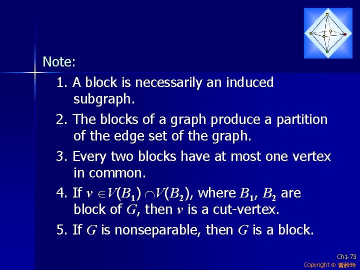 Note: 1. A block is necessarily an induced subgraph. 2. The blocks of a