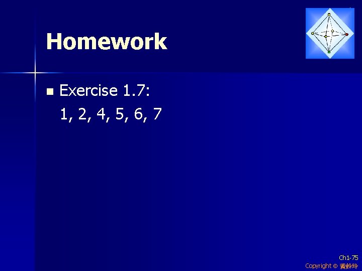 Homework n Exercise 1. 7: 1, 2, 4, 5, 6, 7 Ch 1 -75