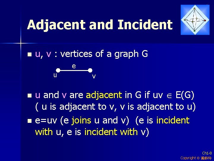 Adjacent and Incident n u, v : vertices of a graph G e u