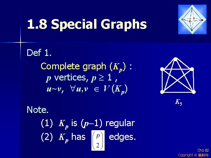 1. 8 Special Graphs Def 1. Complete graph (Kp) : p vertices, p 1