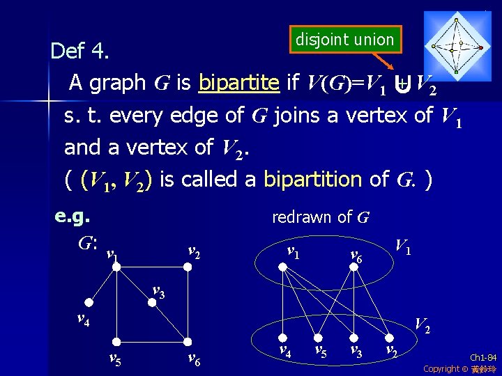 disjoint union Def 4. + V 2 A graph G is bipartite if V(G)=V