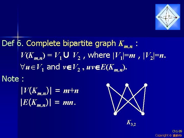 Def 6. Complete bipartite graph Km, n : V(Km, n) = V 1∪ V