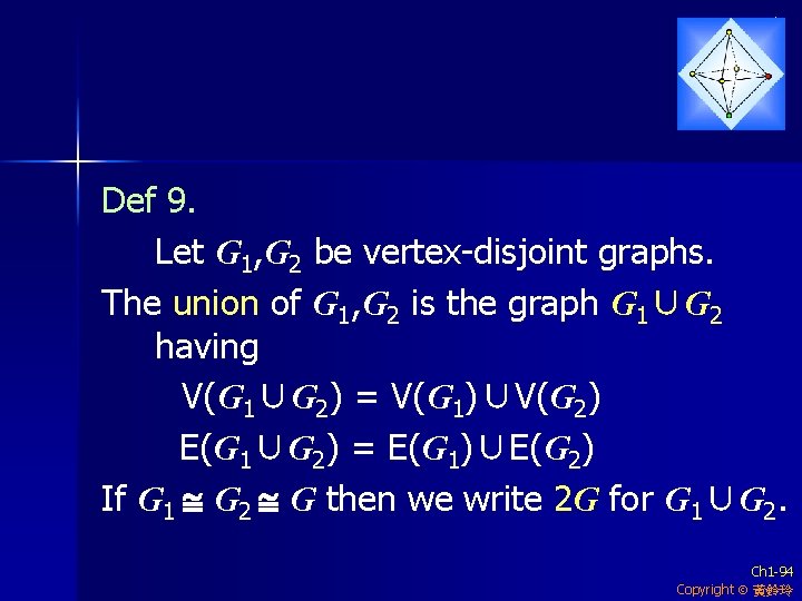 Def 9. Let G 1, G 2 be vertex-disjoint graphs. The union of G