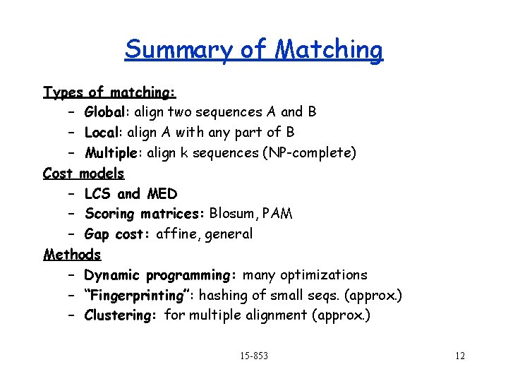 Summary of Matching Types of matching: – Global: align two sequences A and B Summary of Matching Types of matching: – Global: align two sequences A and B