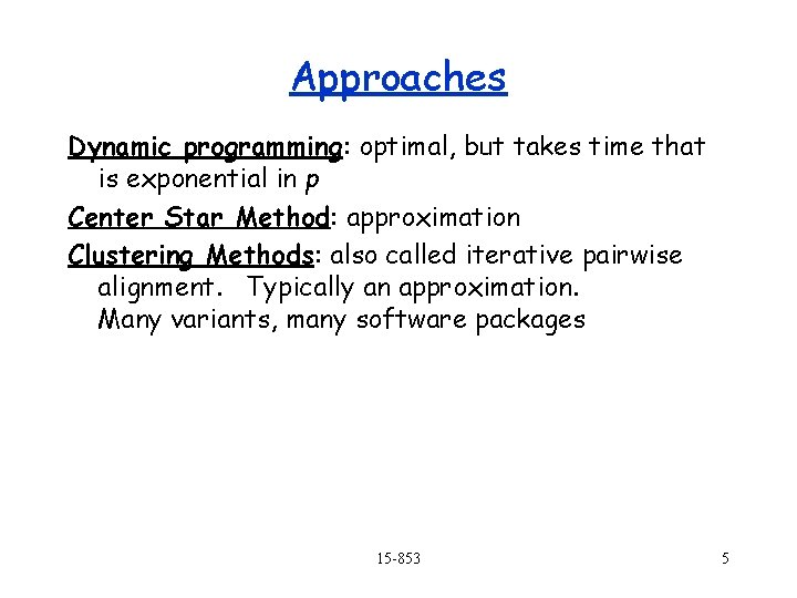 Approaches Dynamic programming: optimal, but takes time that is exponential in p Center Star Approaches Dynamic programming: optimal, but takes time that is exponential in p Center Star