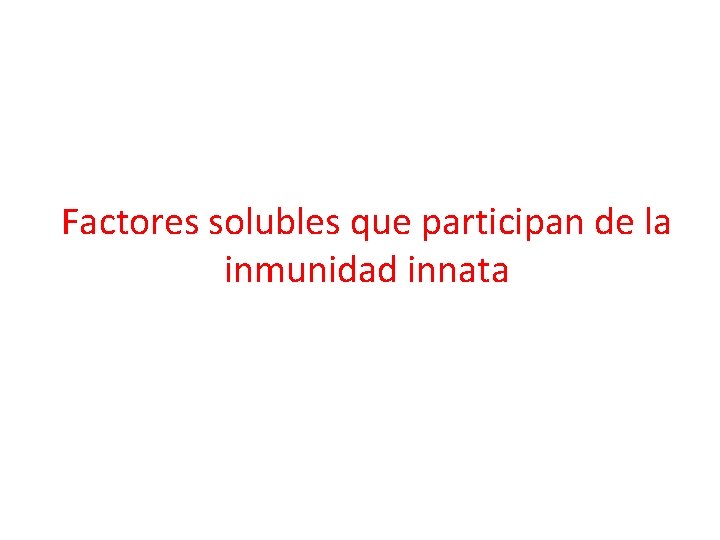 Factores solubles que participan de la inmunidad innata 