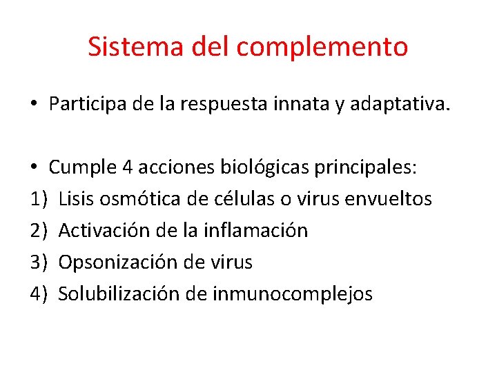 Sistema del complemento • Participa de la respuesta innata y adaptativa. • Cumple 4