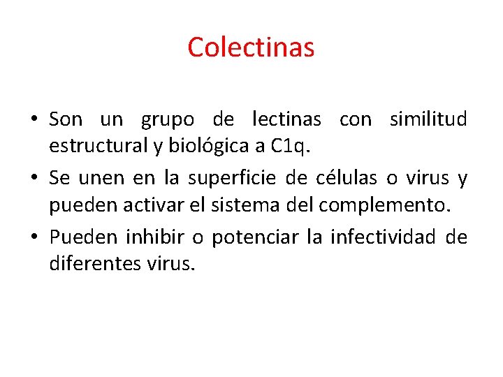 Colectinas • Son un grupo de lectinas con similitud estructural y biológica a C