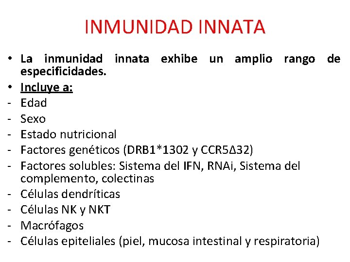 INMUNIDAD INNATA • La inmunidad innata exhibe un amplio rango de especificidades. • Incluye