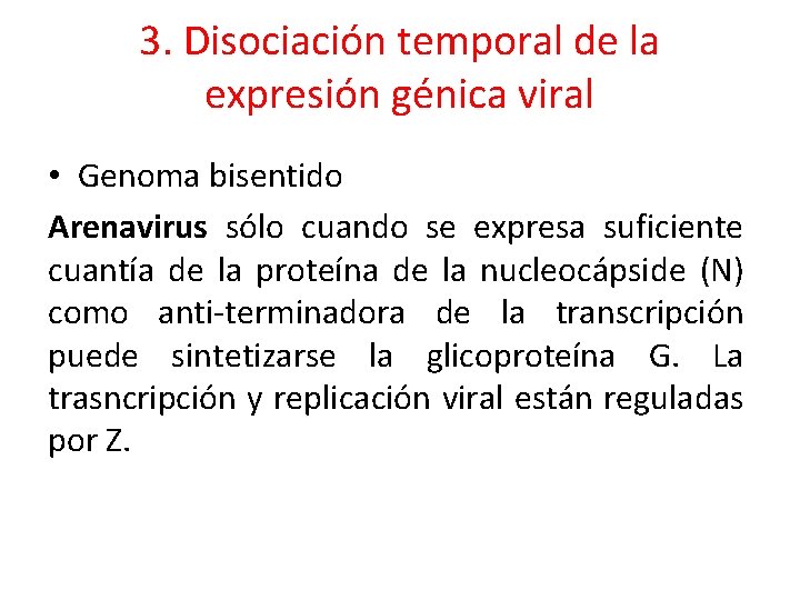 3. Disociación temporal de la expresión génica viral • Genoma bisentido Arenavirus sólo cuando