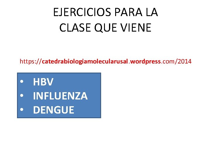 EJERCICIOS PARA LA CLASE QUE VIENE https: //catedrabiologiamolecularusal. wordpress. com/2014 • HBV • INFLUENZA