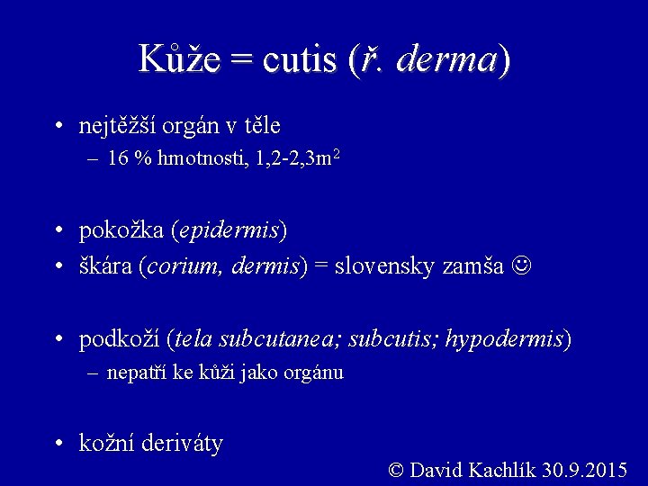 Kůže = cutis (ř. derma) • nejtěžší orgán v těle – 16 % hmotnosti,