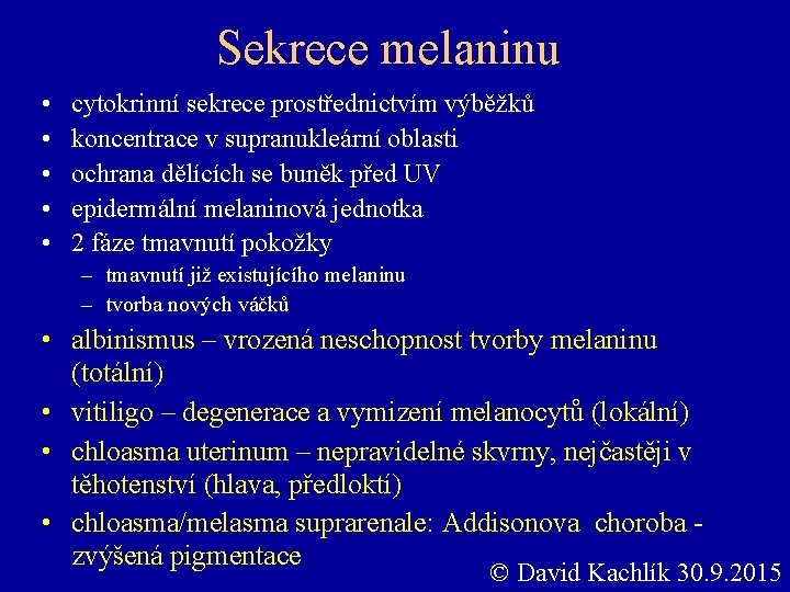 Sekrece melaninu • • • cytokrinní sekrece prostřednictvím výběžků koncentrace v supranukleární oblasti ochrana