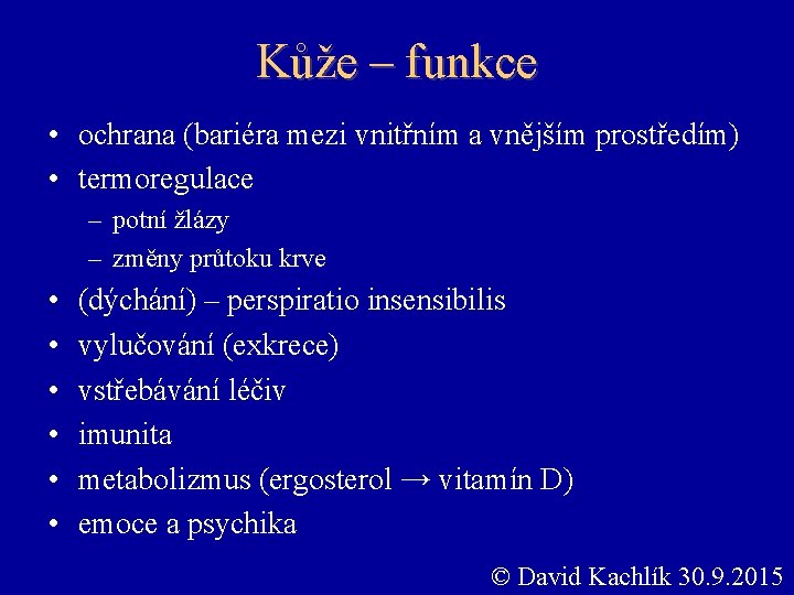 Kůže – funkce • ochrana (bariéra mezi vnitřním a vnějším prostředím) • termoregulace –