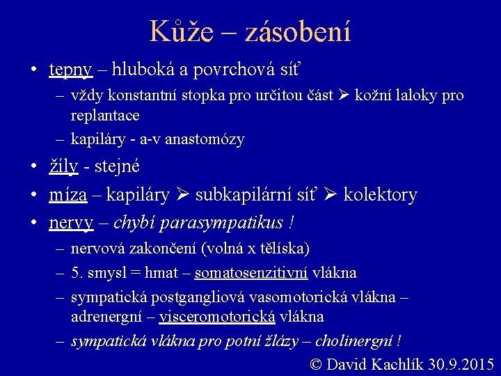 Kůže – zásobení • tepny – hluboká a povrchová síť – vždy konstantní stopka