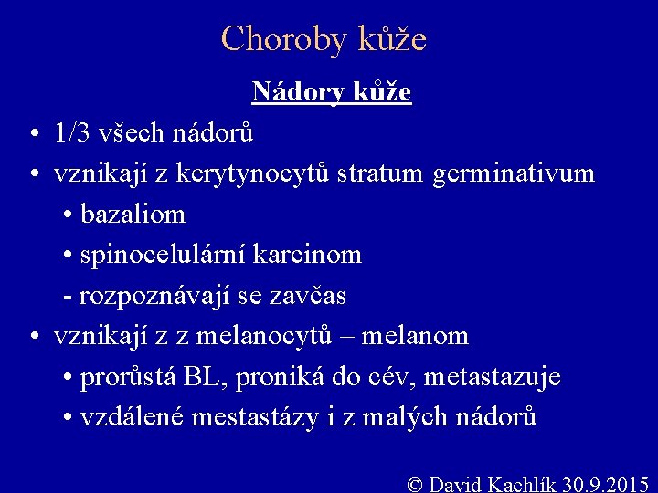 Choroby kůže Nádory kůže • 1/3 všech nádorů • vznikají z kerytynocytů stratum germinativum