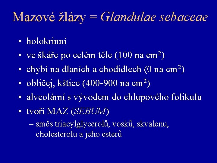 Mazové žlázy = Glandulae sebaceae • • • holokrinní ve škáře po celém těle
