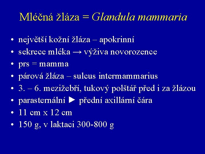 Mléčná žláza = Glandula mammaria • • největší kožní žláza – apokrinní sekrece mléka