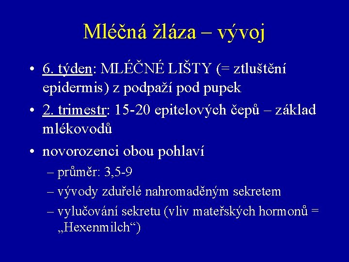 Mléčná žláza – vývoj • 6. týden: MLÉČNÉ LIŠTY (= ztluštění epidermis) z podpaží