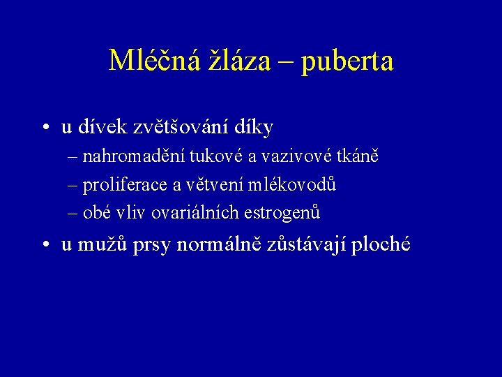 Mléčná žláza – puberta • u dívek zvětšování díky – nahromadění tukové a vazivové