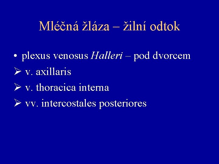 Mléčná žláza – žilní odtok • plexus venosus Halleri – pod dvorcem v. axillaris