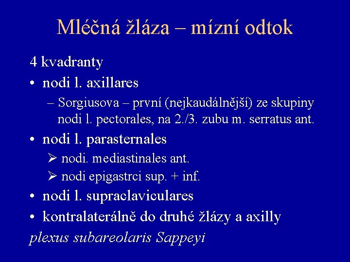 Mléčná žláza – mízní odtok 4 kvadranty • nodi l. axillares – Sorgiusova –