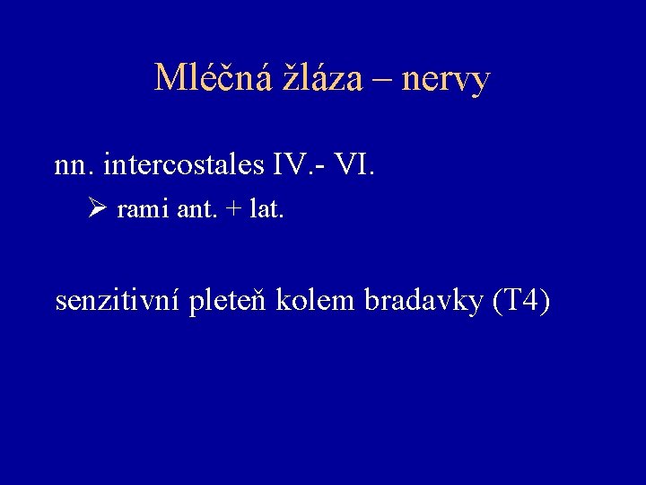 Mléčná žláza – nervy nn. intercostales IV. - VI. rami ant. + lat. senzitivní
