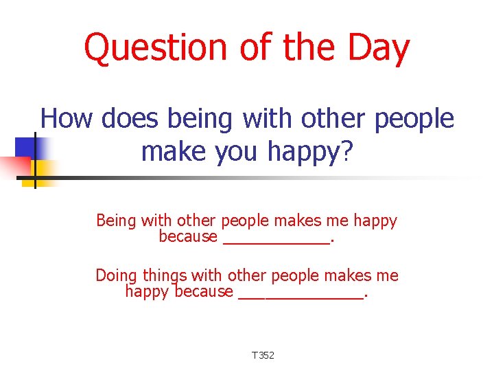 Question of the Day How does being with other people make you happy? Being
