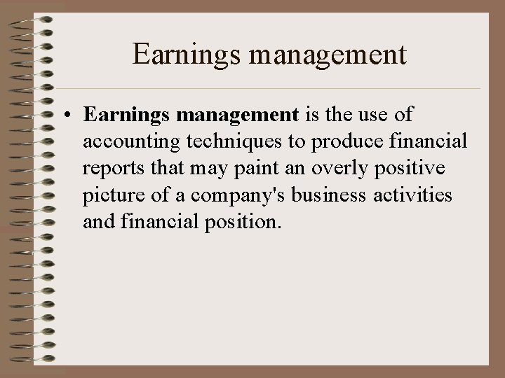 Earnings management • Earnings management is the use of accounting techniques to produce financial