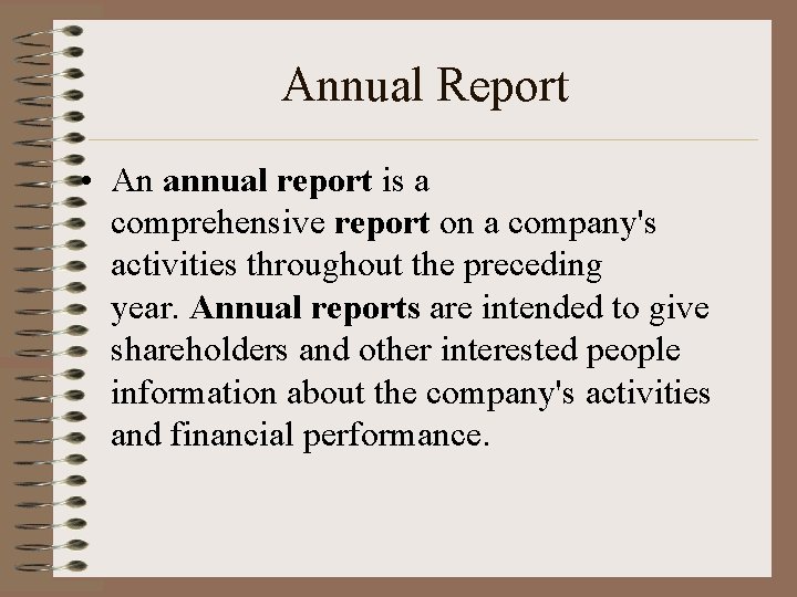Annual Report • An annual report is a comprehensive report on a company's activities