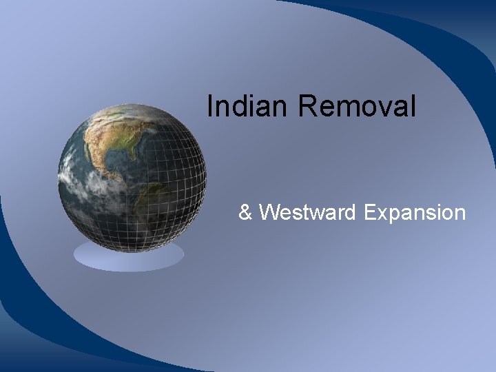 Indian Removal & Westward Expansion 