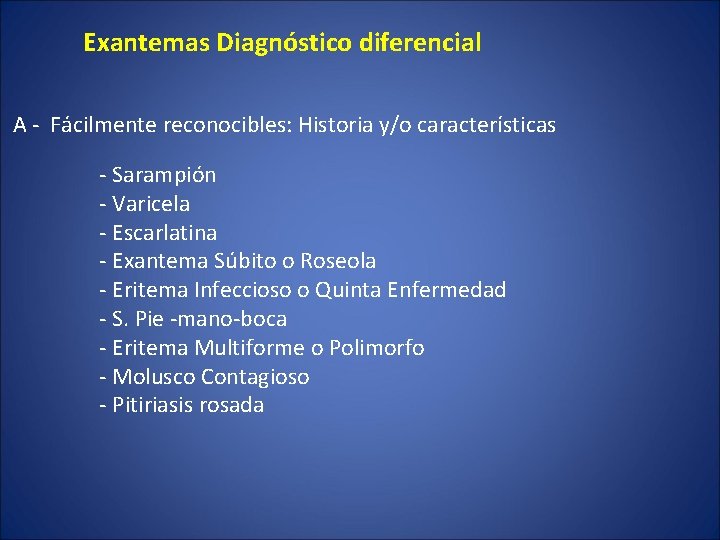 Exantemas Diagnóstico diferencial A - Fácilmente reconocibles: Historia y/o características - Sarampión - Exantemas Diagnóstico diferencial A - Fácilmente reconocibles: Historia y/o características - Sarampión -