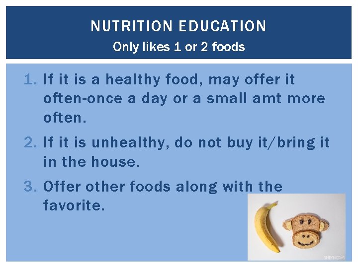 NUTRITION EDUCATION Only likes 1 or 2 foods 1. If it is a healthy