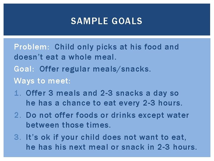 SAMPLE GOALS Problem: Child only picks at his food and doesn’t eat a whole
